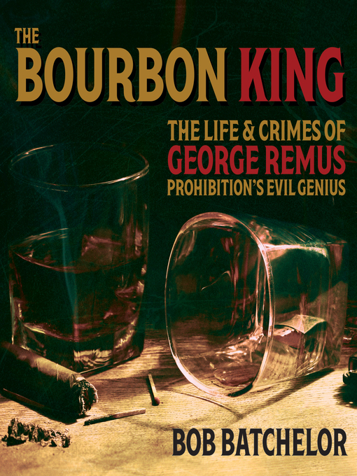 Title details for The Bourbon King by Bob Batchelor - Available